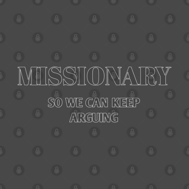 Sarcastic Relationship Humor Missionary Joke Shirt by Stylish Shirt