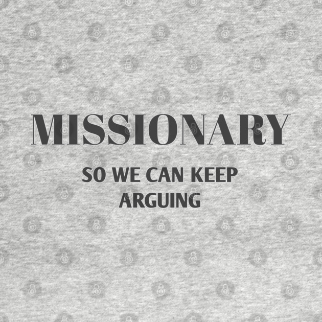 Sarcastic Relationship Humor Missionary Joke Shirt by Stylish Shirt