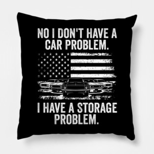 No I Don't Have a Car Problem, I Have a Storage Problem Pillow