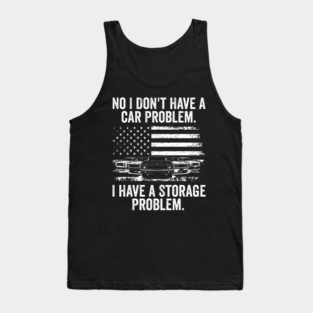 No I Don't Have a Car Problem, I Have a Storage Problem Tank Top