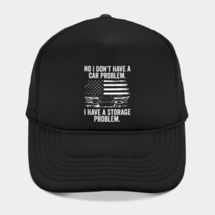 No I Don't Have a Car Problem, I Have a Storage Problem Hat