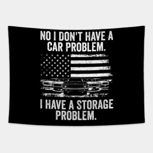 No I Don't Have a Car Problem, I Have a Storage Problem Tapestry