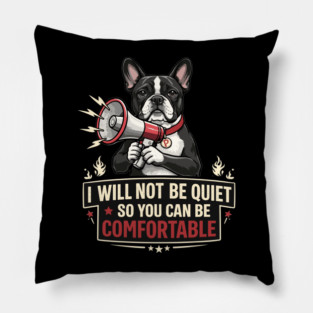I Will Not Be Quiet So You Can Be Pillow