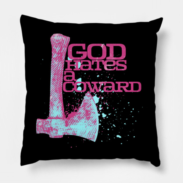 God Hates A Coward Tomahawk Fan Art Pillow by casualteesinc