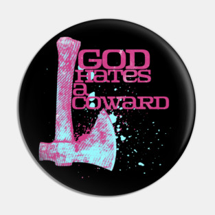 God Hates A Coward Tomahawk Fan Art Pin