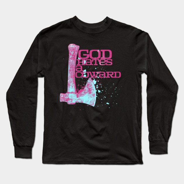 God Hates A Coward Tomahawk Fan Art Long Sleeve T-Shirt by casualteesinc