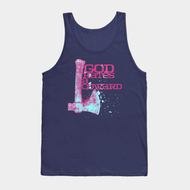 God Hates A Coward Tomahawk Fan Art Tank Top by casualteesinc
