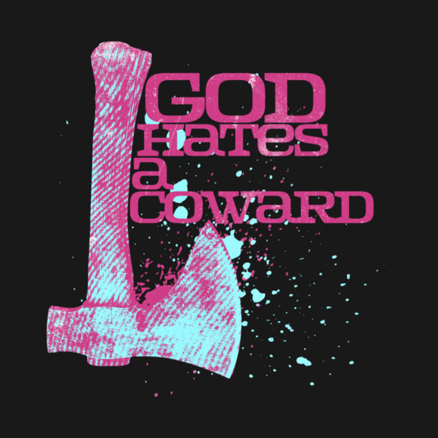 God Hates A Coward Tomahawk Fan Art by casualteesinc