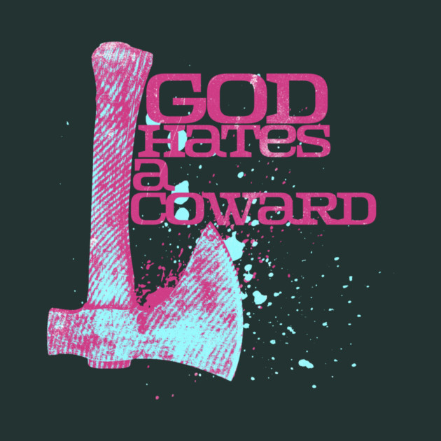 God Hates A Coward Tomahawk Fan Art by casualteesinc