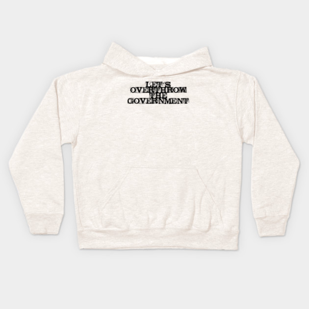 Let's Overthrow the Government Kids Hoodie by casualteesinc