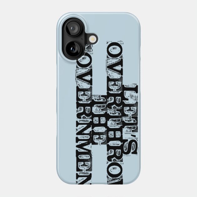 Let's Overthrow the Government Phone Case by casualteesinc