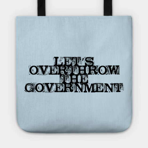 Let's Overthrow the Government Tote by casualteesinc