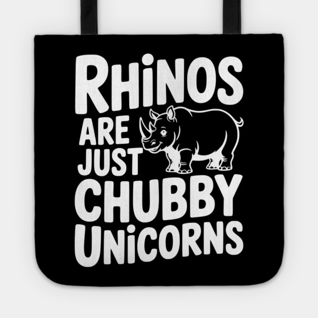 Rhinos Are Just Chubby Unicorns Tote by Frank Ring
