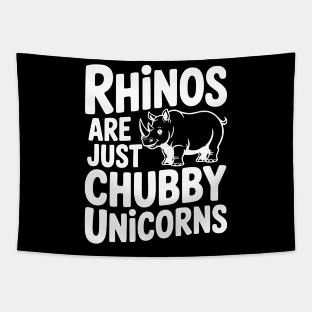 Rhinos Are Just Chubby Unicorns Tapestry by Frank Ring
