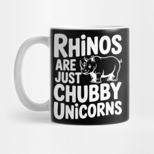 Rhinos Are Just Chubby Unicorns Mug