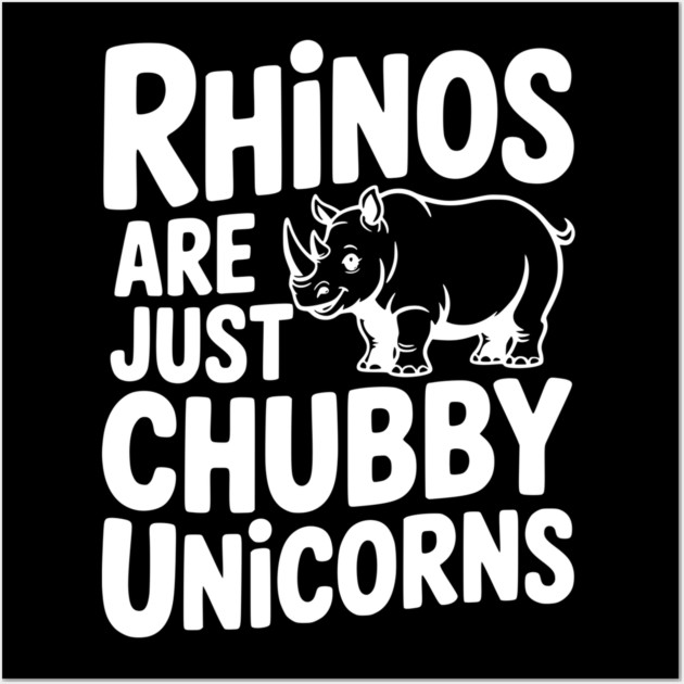 Rhinos Are Just Chubby Unicorns Wall Art by Frank Ring