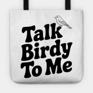Talk Birdy To Me Tote