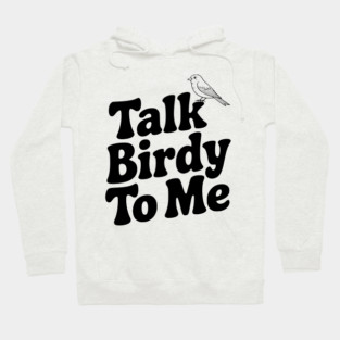 Talk Birdy To Me Hoodie