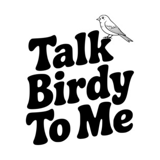 Talk Birdy To Me T-Shirt