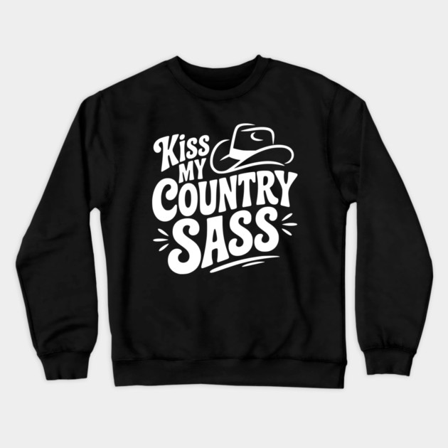Kiss My Country Sass Crewneck Sweatshirt by Frank Ring