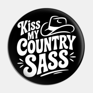 Kiss My Country Sass Pin