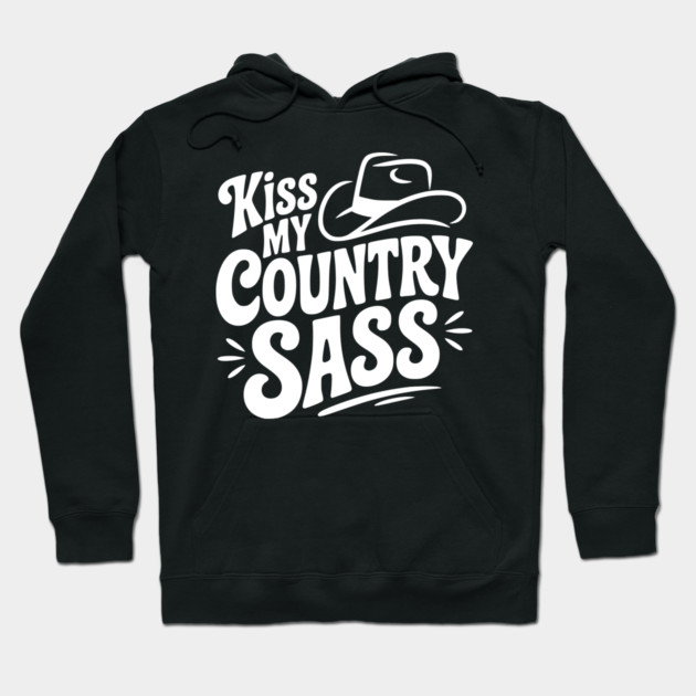 Kiss My Country Sass Hoodie by Frank Ring