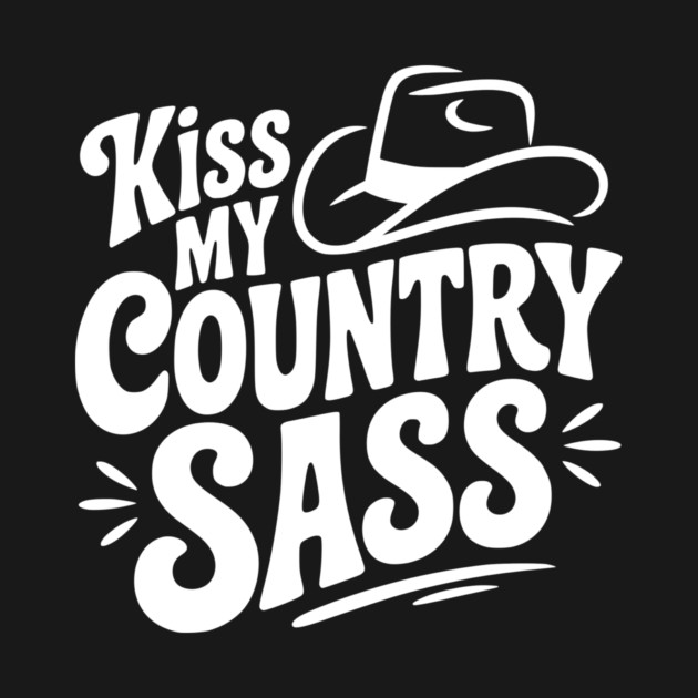 Kiss My Country Sass by Frank Ring