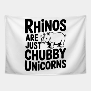 Rhinos Are Just Chubby Unicorns Tapestry