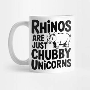 Rhinos Are Just Chubby Unicorns Mug