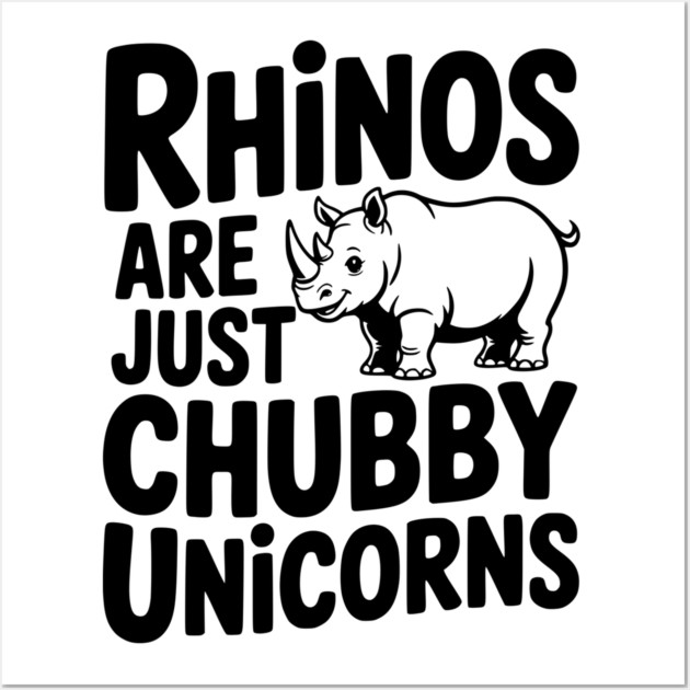 Rhinos Are Just Chubby Unicorns Wall Art by Frank Ring