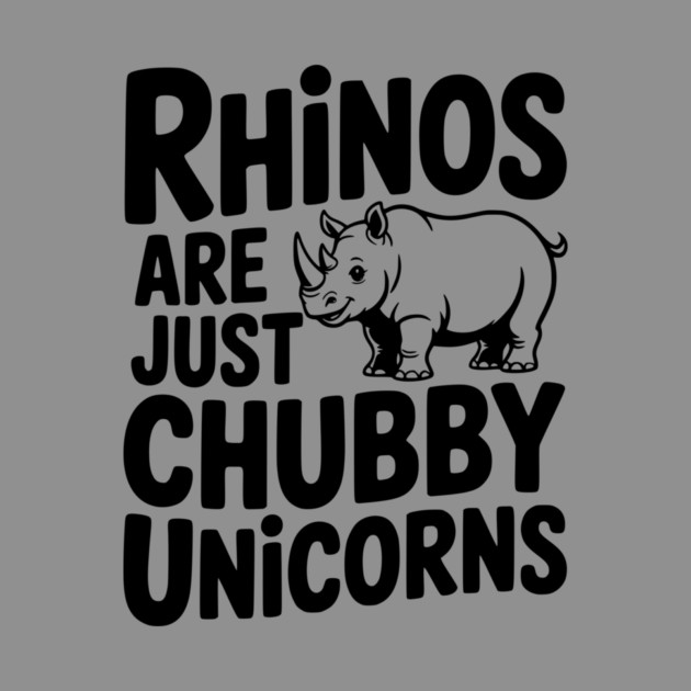 Rhinos Are Just Chubby Unicorns by Frank Ring