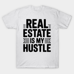 Real Estate is My Hustle T-Shirt