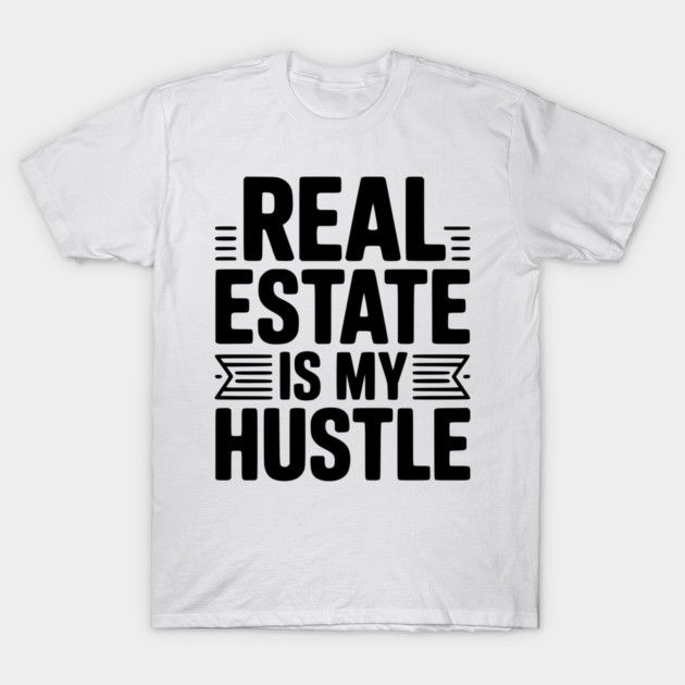 Real Estate is My Hustle T-Shirt by Frank Ring