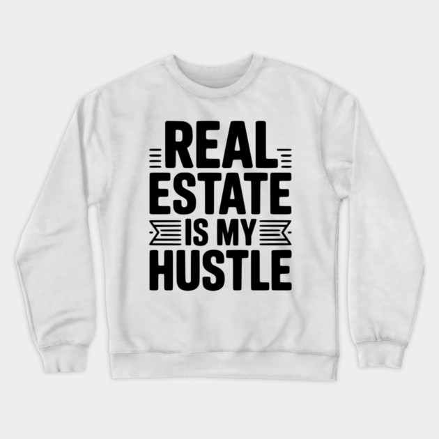 Real Estate is My Hustle Crewneck Sweatshirt by Frank Ring