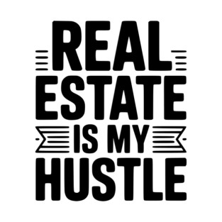 Real Estate is My Hustle T-Shirt