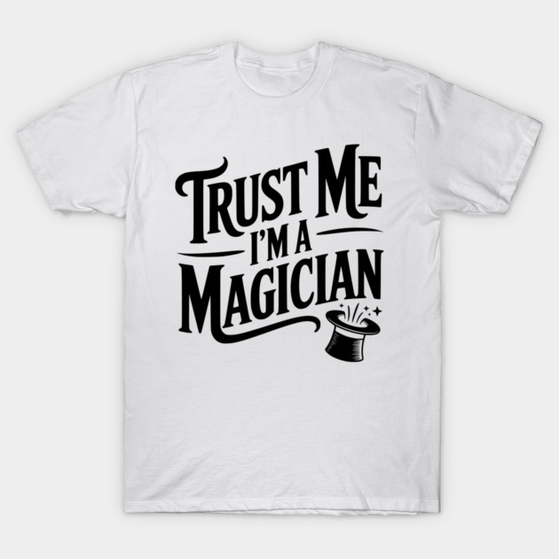 Trust Me I'm a Magician T-Shirt by Frank Ring