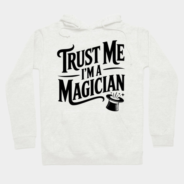 Trust Me I'm a Magician Hoodie by Frank Ring
