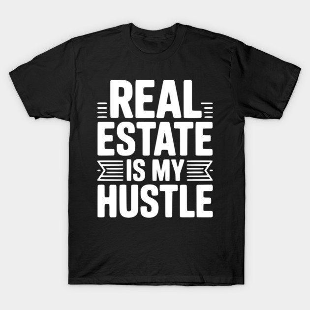 Real Estate is My Hustle T-Shirt by Frank Ring