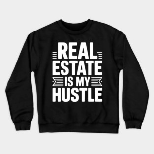 Real Estate is My Hustle Crewneck Sweatshirt