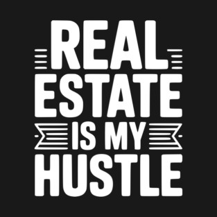 Real Estate is My Hustle T-Shirt