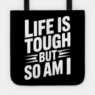 Life is Tough So Am I Tote