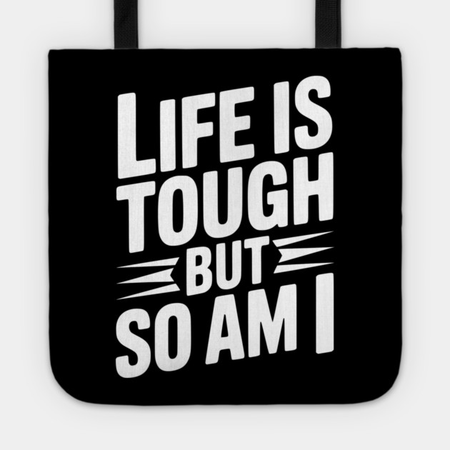 Life is Tough So Am I Tote by Frank Ring
