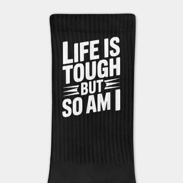 Life is Tough So Am I by Frank Ring