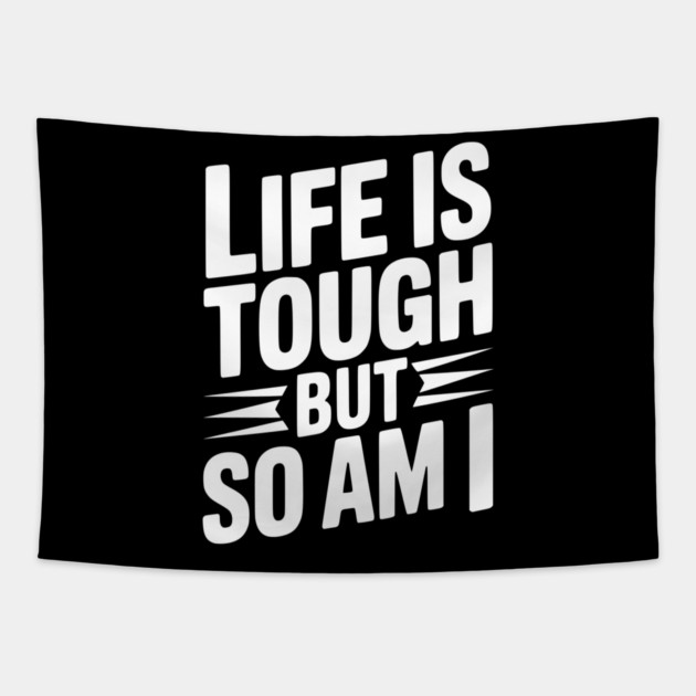 Life is Tough So Am I Tapestry by Frank Ring