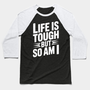 Life is Tough So Am I Baseball T-Shirt