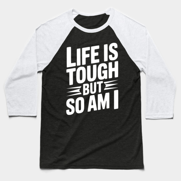 Life is Tough So Am I Baseball T-Shirt by Frank Ring