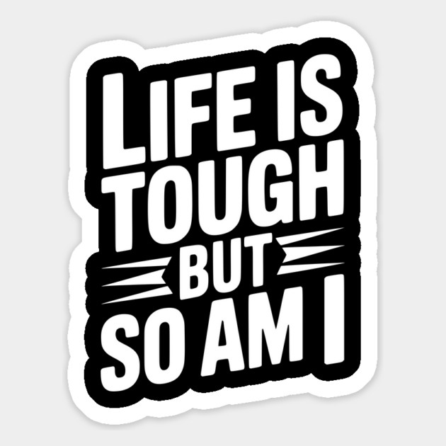Life is Tough So Am I Magnet by Frank Ring