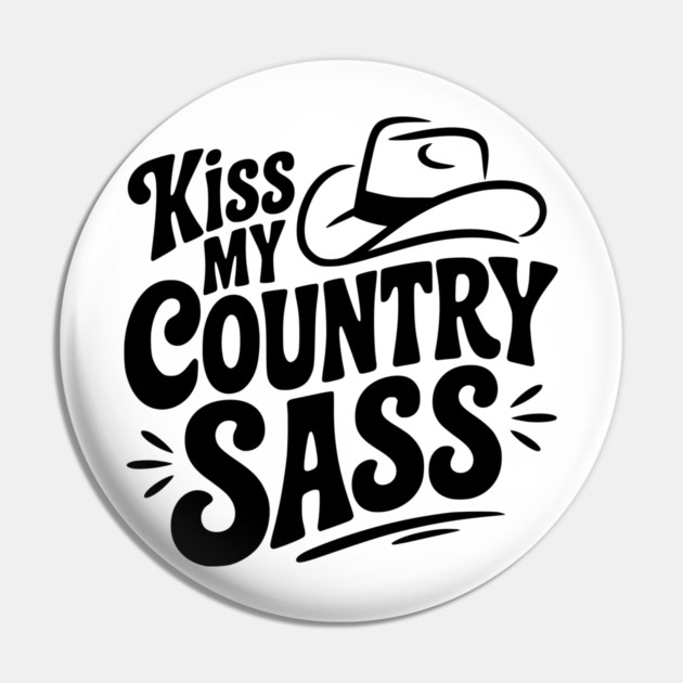 Kiss My Country Sass Pin by Frank Ring