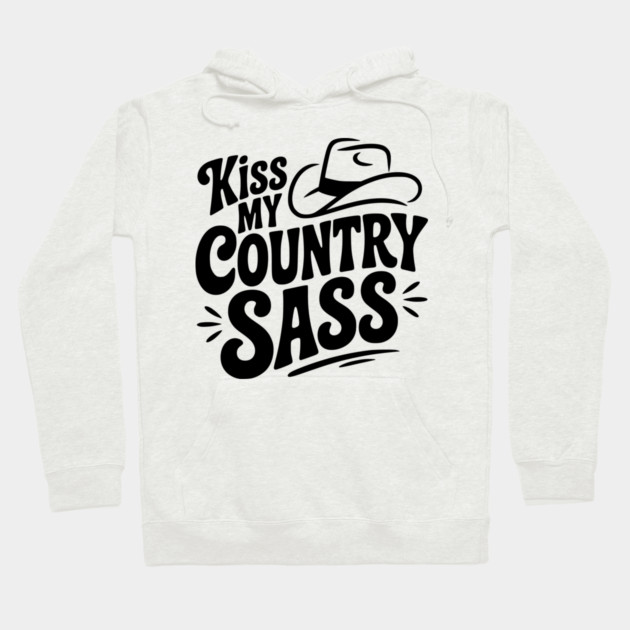 Kiss My Country Sass Hoodie by Frank Ring