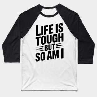 Life is Tough So Am I Baseball T-Shirt